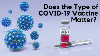 Does the Type of COVID-19 Vaccine Matter?