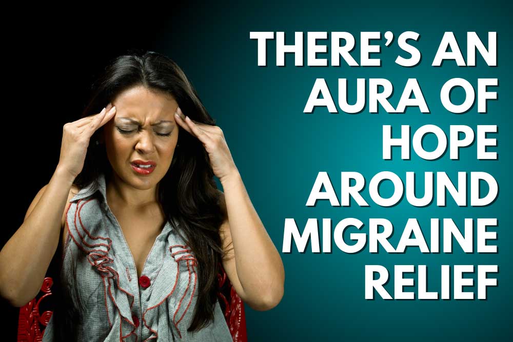 There’s an Aura of Hope Around Migraine Relief