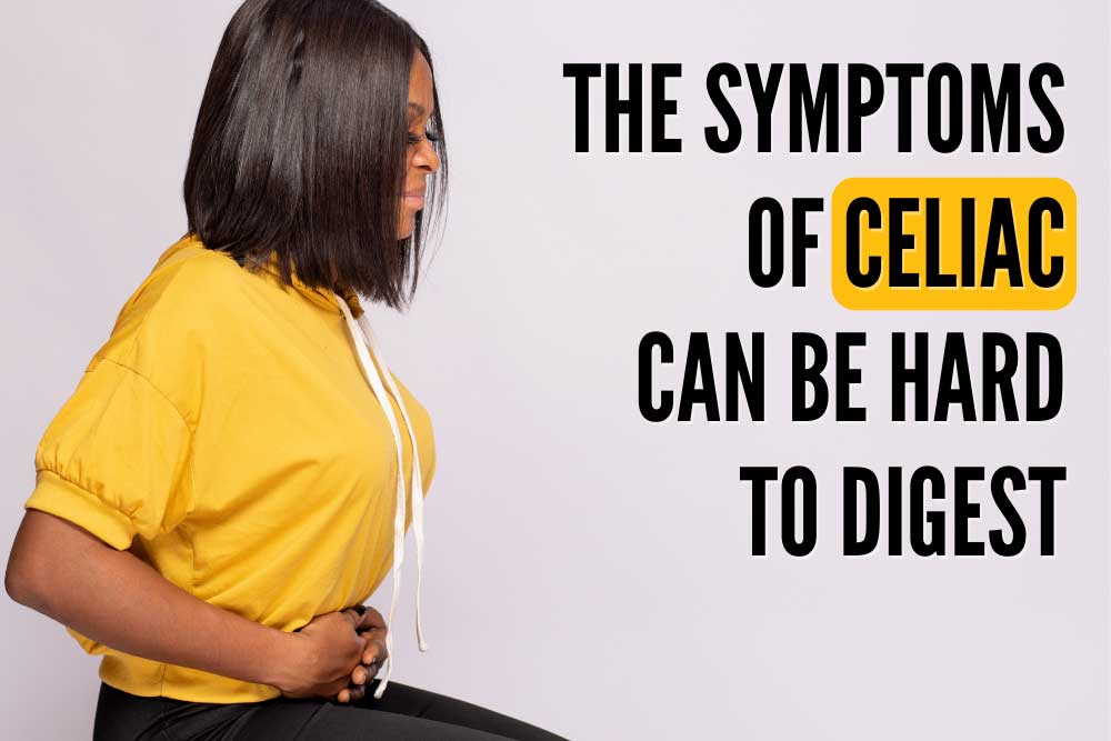 The Symptoms of Celiac Can Be Hard to Digest