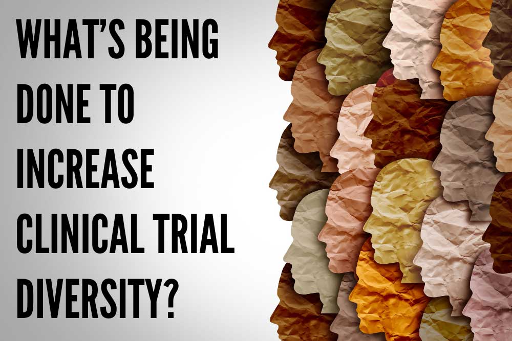 What’s Being Done to Increase Clinical Trial Diversity?